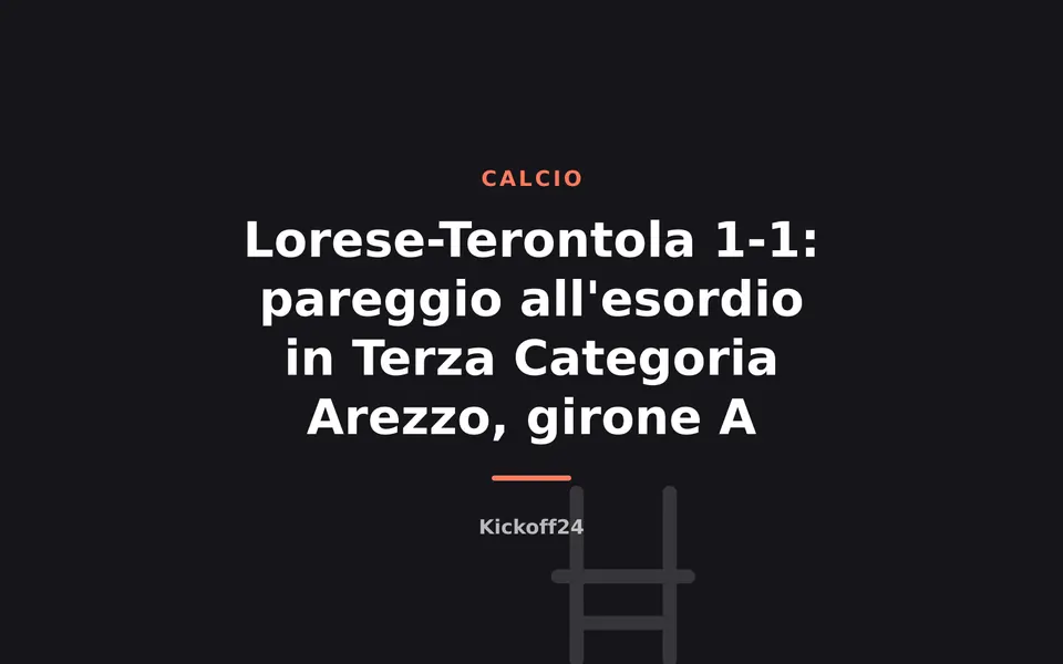 Lorese-Terontola 1-1: pareggio all'esordio in Terza Categoria Arezzo, girone A