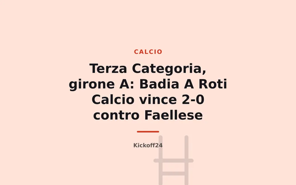 Terza Categoria, girone A: Badia A Roti Calcio vince 2-0 contro Faellese