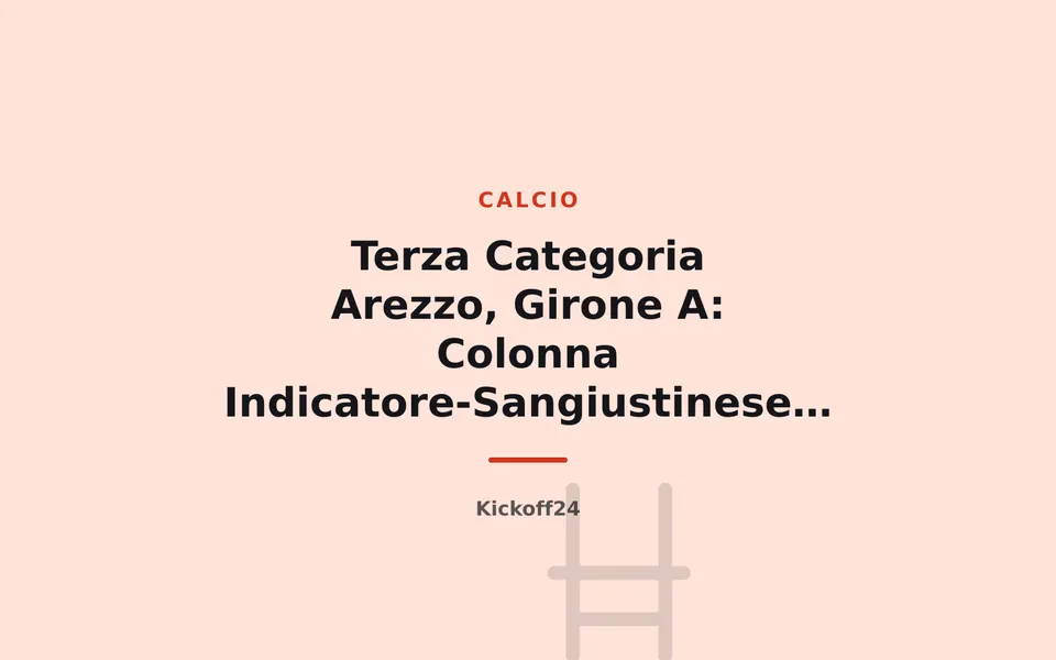 Terza Categoria Arezzo, Girone A: Colonna Indicatore-Sangiustinese 2022 2-0 all'esordio stagionale