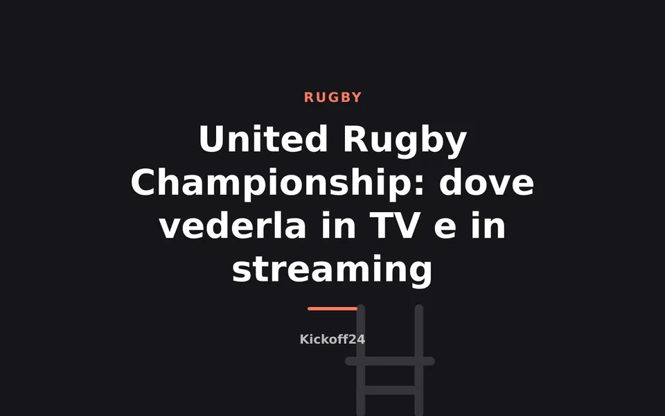 United Rugby Championship: dove vederla in TV e in streaming