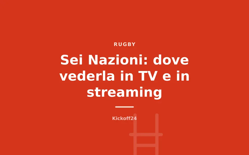 Sei Nazioni: dove vederla in TV e in streaming
