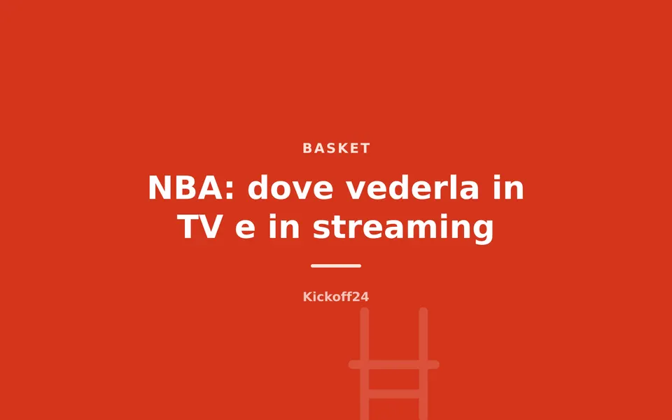 NBA: dove vederla in TV e in streaming
