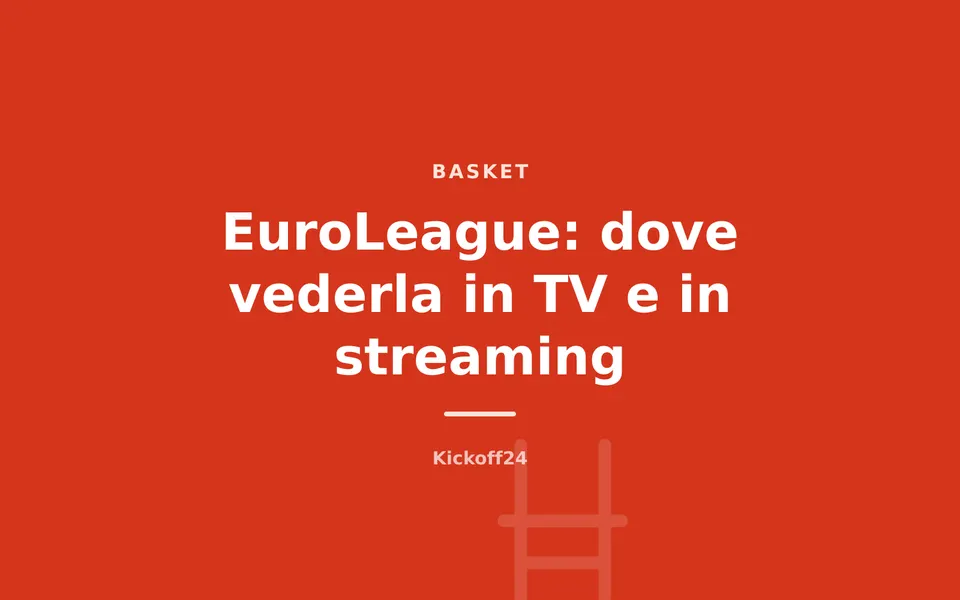 EuroLeague: dove vederla in TV e in streaming