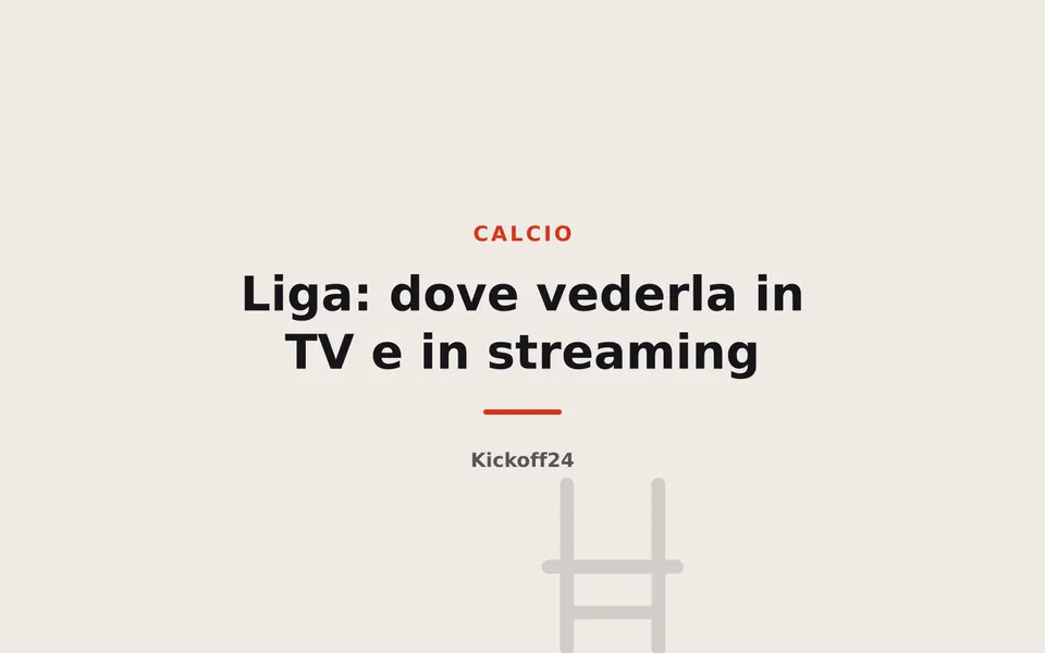 Liga: dove vederla in TV e in streaming