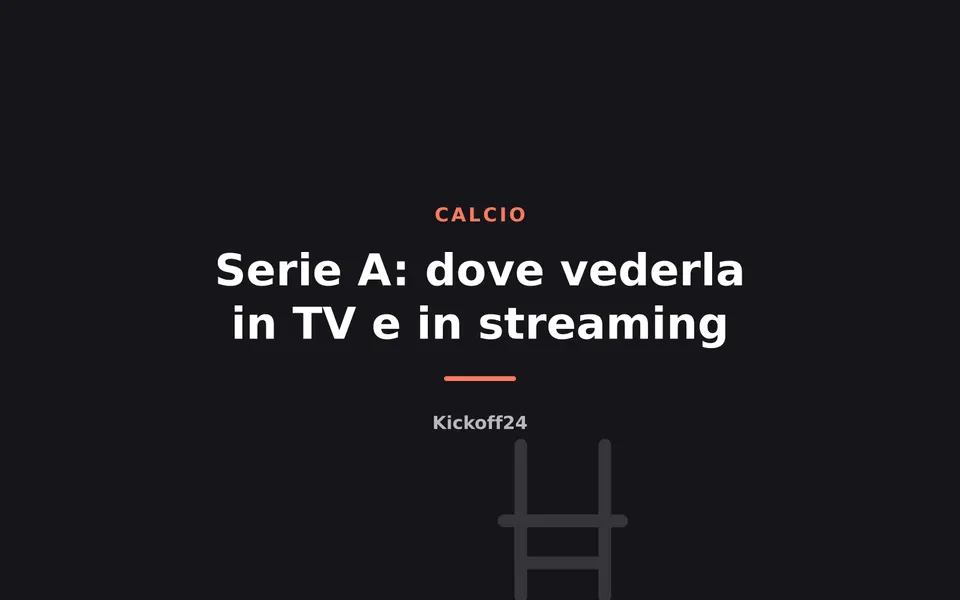 Serie A: dove vederla in TV e in streaming