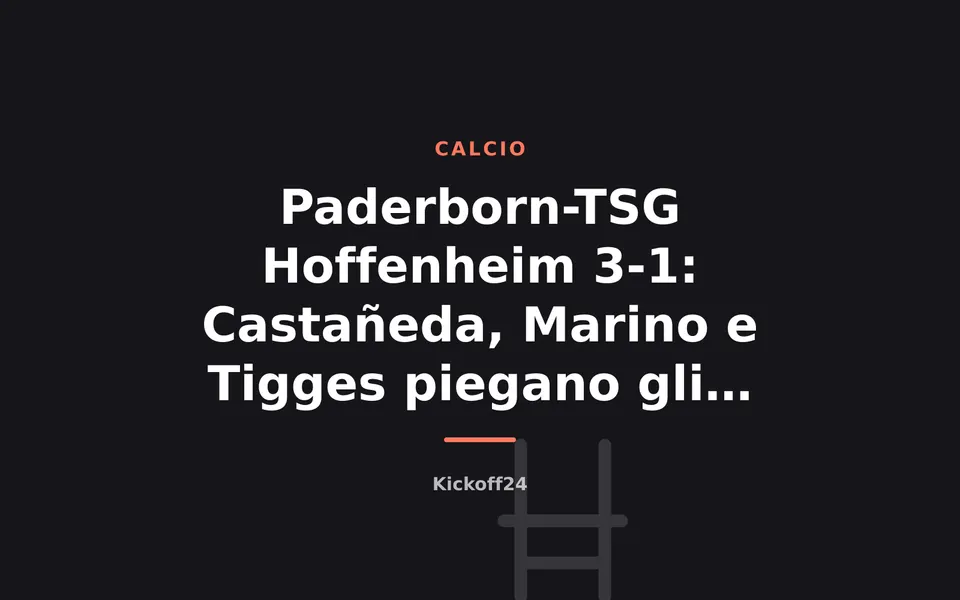 Paderborn-TSG Hoffenheim 3-1: Castañeda, Marino e Tigges piegano gli ospiti