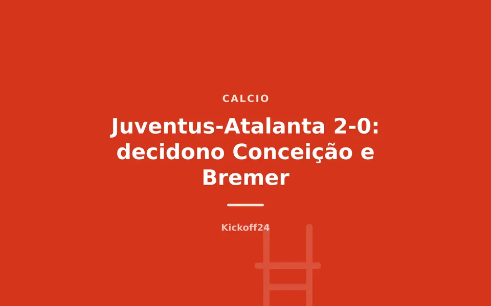 Juventus-Atalanta 2-0: decidono Conceição e Bremer