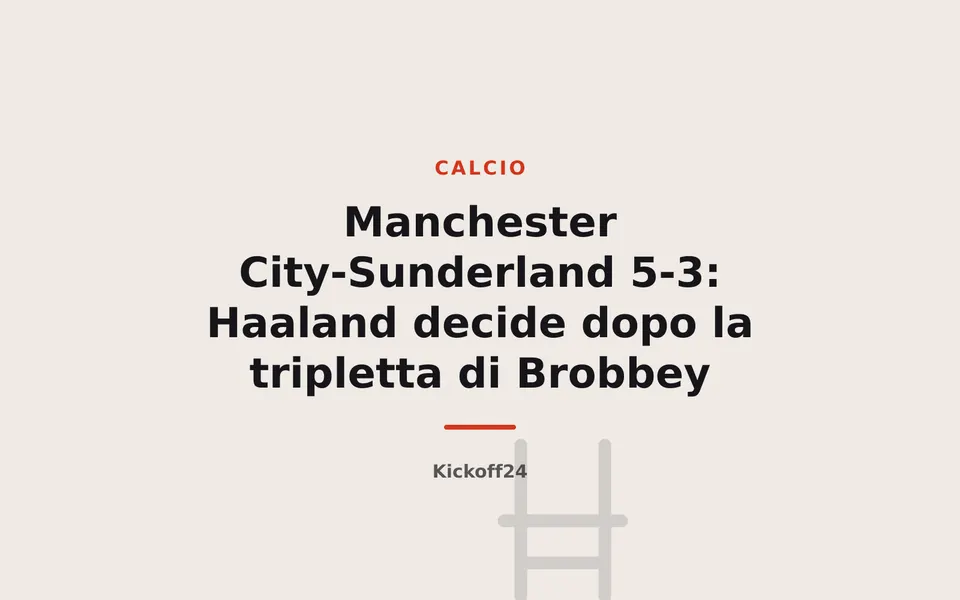 Manchester City-Sunderland 5-3: Haaland decide dopo la tripletta di Brobbey