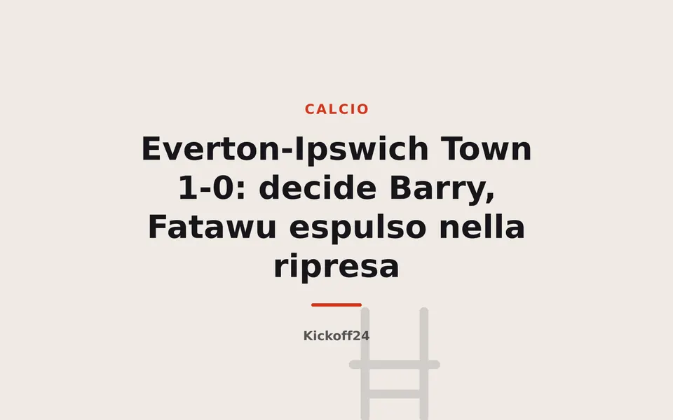 Everton-Ipswich Town 1-0: decide Barry, Fatawu espulso nella ripresa