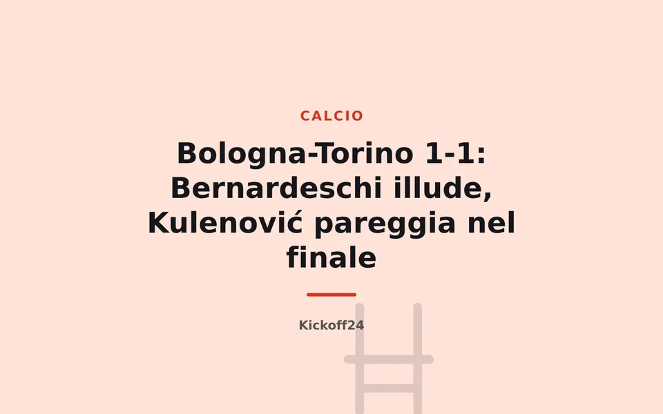 Bologna-Torino 1-1: Bernardeschi illude, Kulenović pareggia nel finale