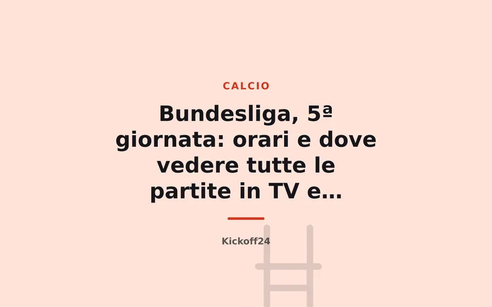 Bundesliga, 5ª giornata: orari e dove vedere tutte le partite in TV e streaming