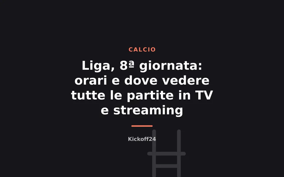 Liga, 8ª giornata: orari e dove vedere tutte le partite in TV e streaming