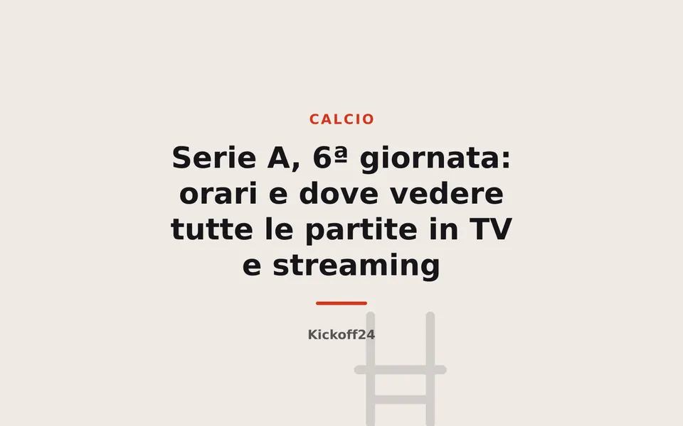 Serie A, 6ª giornata: orari e dove vedere tutte le partite in TV e streaming