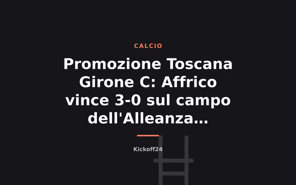 Promozione Toscana Girone C: Affrico vince 3-0 sul campo dell'Alleanza Giovanile