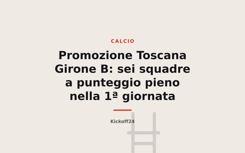 Promozione Toscana Girone B: sei squadre a punteggio pieno nella 1ª giornata