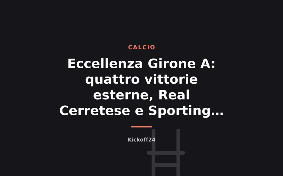 Eccellenza Girone A: quattro vittorie esterne, Real Cerretese e Sporting Cecina a punteggio pieno