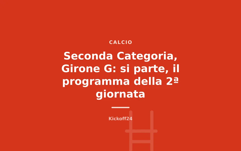Seconda Categoria, Girone G: si parte, il programma della 2ª giornata