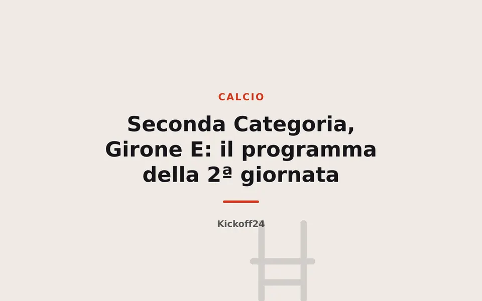 Seconda Categoria, Girone E: il programma della 2ª giornata