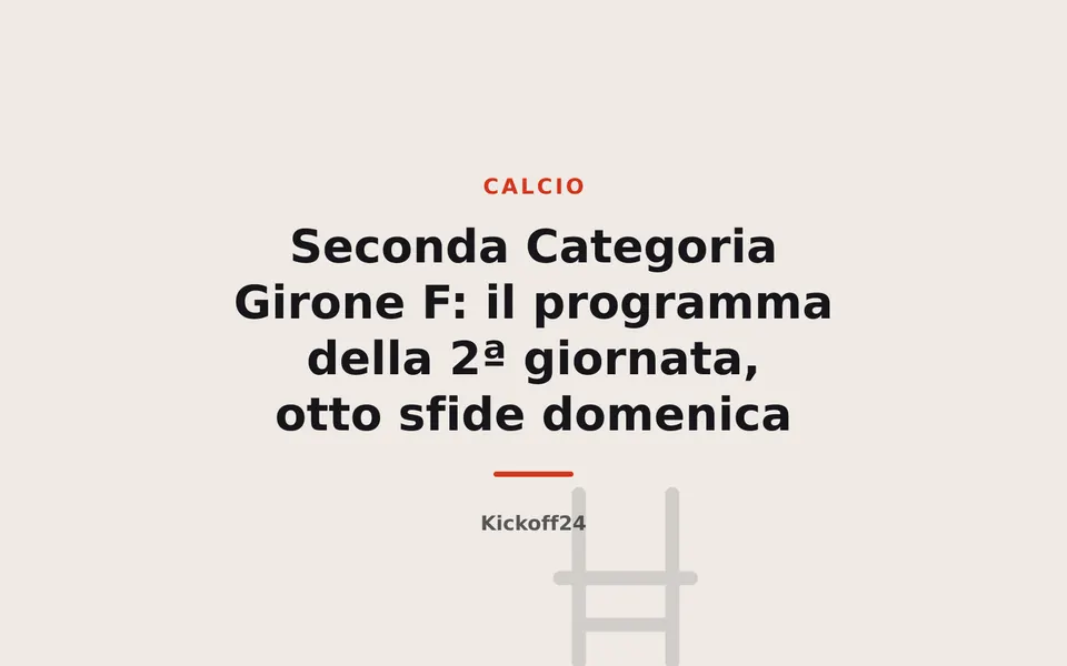 Seconda Categoria Girone F: il programma della 2ª giornata, otto sfide domenica