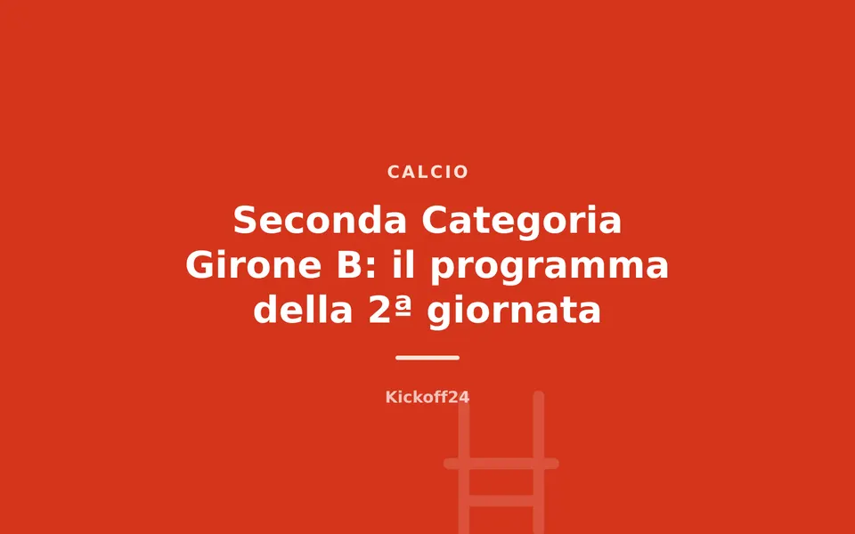 Seconda Categoria Girone B: il programma della 2ª giornata