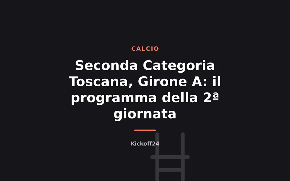 Seconda Categoria Toscana, Girone A: il programma della 2ª giornata
