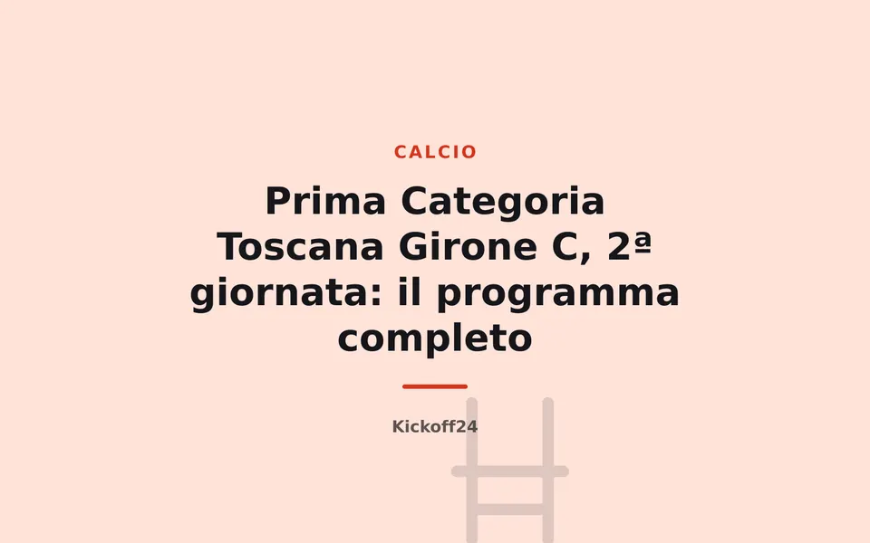 Prima Categoria Toscana Girone C, 2ª giornata: il programma completo