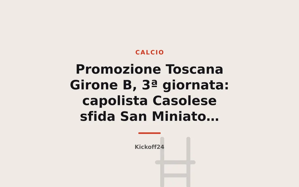 Promozione Toscana Girone B, 3ª giornata: capolista Casolese sfida San Miniato Basso