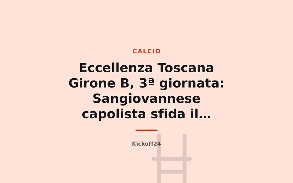 Eccellenza Toscana Girone B, 3ª giornata: Sangiovannese capolista sfida il Sansovino