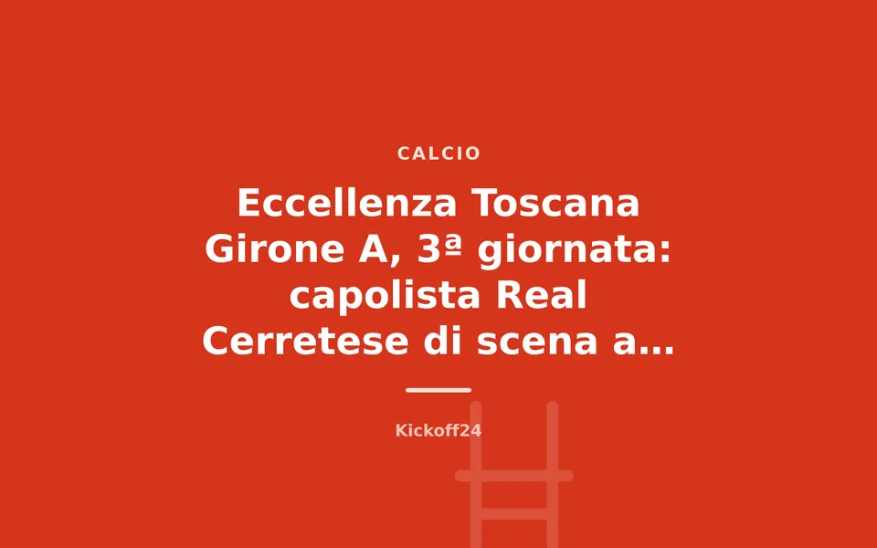 Eccellenza Toscana Girone A, 3ª giornata: capolista Real Cerretese di scena a Pietrasanta