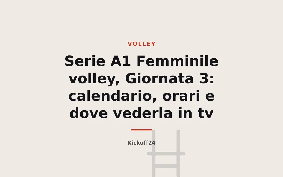 Serie A1 Femminile volley, Giornata 3: calendario, orari e dove vederla in tv